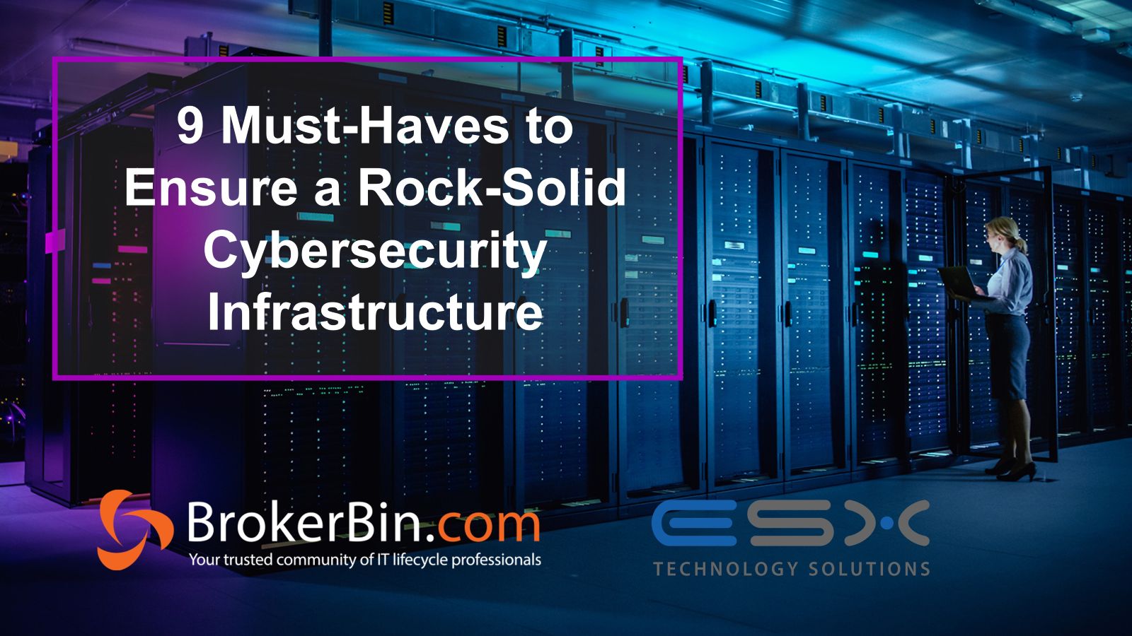 9 Must-Haves to Ensure a Rock-Solid Cybersecurity Infrastructure